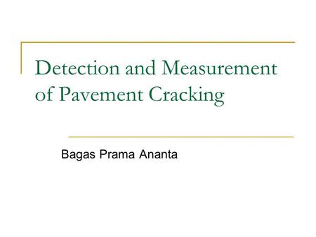 Detection and Measurement of Pavement Cracking Bagas Prama Ananta.