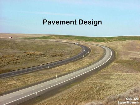 Pavement Design CEE 320 Steve Muench.