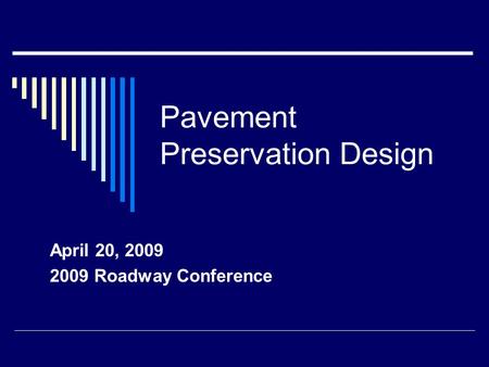 Pavement Preservation Design April 20, 2009 2009 Roadway Conference.