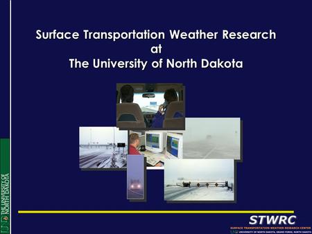 Surface Transportation Weather Research at The University of North Dakota.