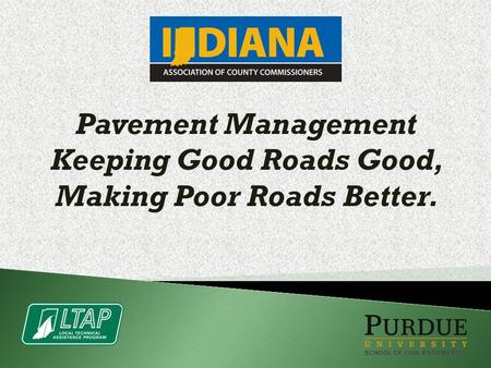 Pavement Management Keeping Good Roads Good, Making Poor Roads Better.