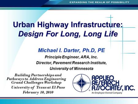 A Urban Highway Infrastructure: Design For Long, Long Life Michael I. Darter, Ph.D, PE Principle Engineer, ARA, Inc. Director, Pavement Research Institute,