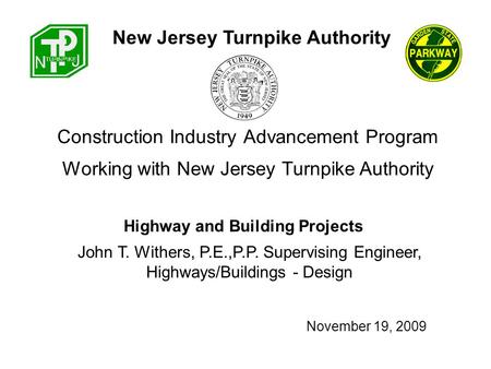 Construction Industry Advancement Program John T. Withers, P.E.,P.P. Supervising Engineer, Highways/Buildings - Design New Jersey Turnpike Authority Working.