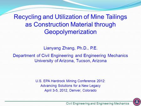 Recycling and Utilization of Mine Tailings as Construction Material through Geopolymerization Lianyang Zhang, Ph.D., P.E. Department of Civil Engineering.