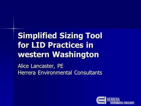 Simplified Sizing Tool for LID Practices in western Washington Alice Lancaster, PE Herrera Environmental Consultants.