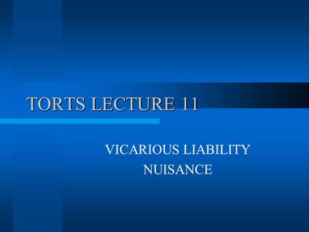 TORTS LECTURE 11 VICARIOUS LIABILITY NUISANCE. 2 What is Vicarious Liability Liability of D for the torts of another although D is without any blame or.
