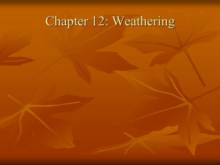 Chapter 12: Weathering.