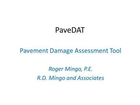 PaveDAT Pavement Damage Assessment Tool Roger Mingo, P.E.