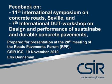 Feedback on: - 11 th international symposium on concrete roads, Seville, and - 7 th International DUT-workshop on Design and performance of sustainabe.