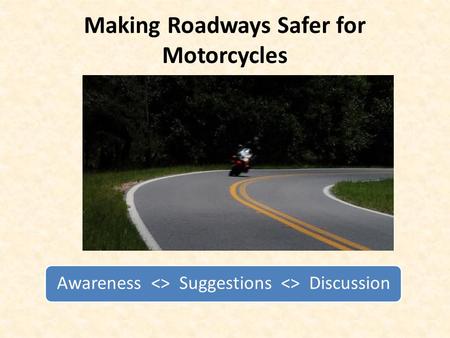 Making Roadways Safer for Motorcycles Awareness  Suggestions  Discussion.