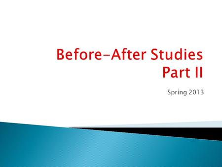 Spring 2013. Before-After Studies Recap: we need to define the notation that will be used for performing the two tasks at hand. Let: be the expected number.