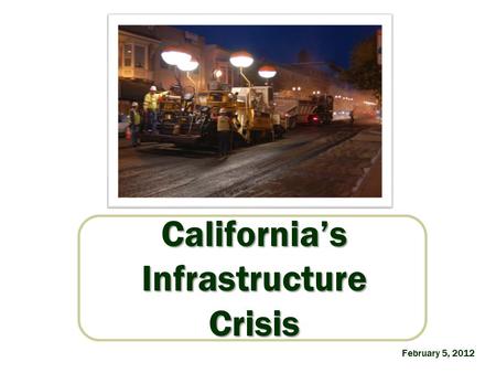 California’sInfrastructureCrisis February 5, 2012.