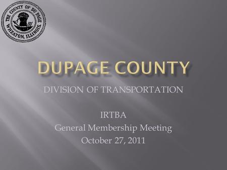 DIVISION OF TRANSPORTATION IRTBA General Membership Meeting October 27, 2011.