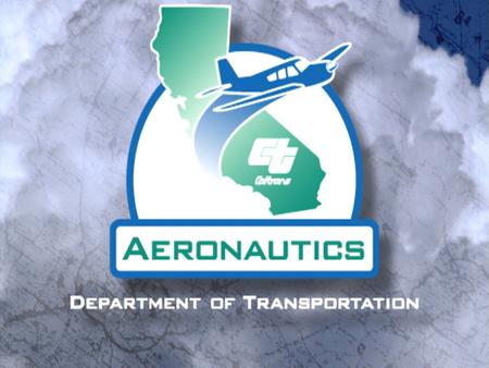 1Caltrans Division of Aeronautics. 2 Aeronautics Mission Assist in the development and preservation of a safe and environmentally compatible air transportation.