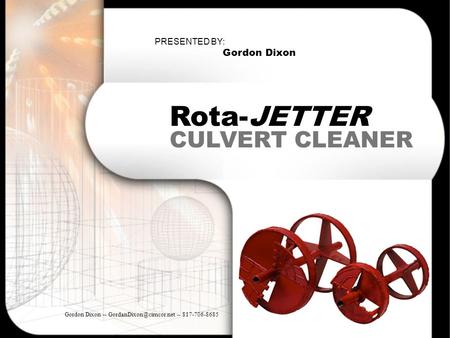 Rota-JETTER CULVERT CLEANER PRESENTED BY: Gordon Dixon