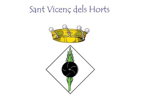 Sant Vicenç dels Horts The legend of Saint Vicenç The Deacon San Vicente is the most famous martyr of Spain. The details of his martyrdom were inspired.