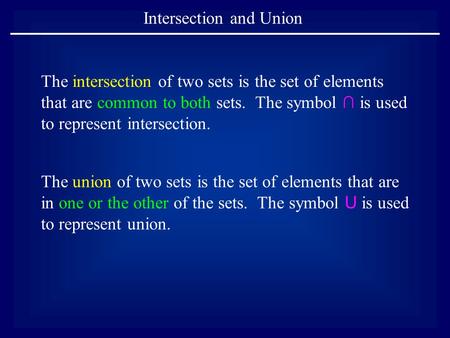 Intersection and Union The intersection of two sets is the set of elements that are common to both sets. The symbol ∩ is used to represent intersection.