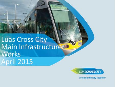 Luas Cross City Main Infrastructure Works April 2015.