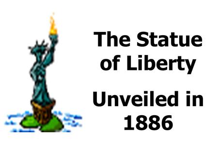 The Statue of Liberty Unveiled in 1886 Dedicated by U.S. President Grover Cleveland on Oct. 28, 1886.