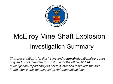 McElroy Mine Shaft Explosion Investigation Summary This presentation is for illustrative and general educational purposes only and is not intended to substitute.