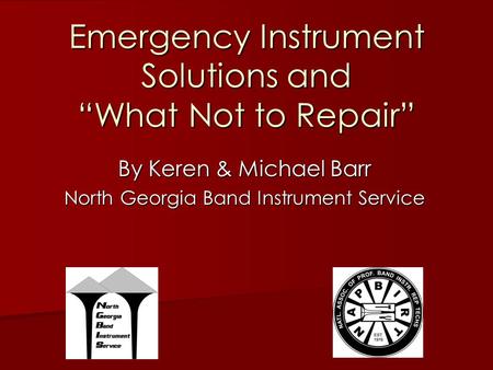 Emergency Instrument Solutions and “What Not to Repair” By Keren & Michael Barr North Georgia Band Instrument Service.
