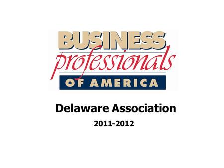 Delaware Association 2011-2012. Delaware Association  Reports  BOD  CEAC  Special Recognition & Torch Awards  State Officer Leadership Team  State.