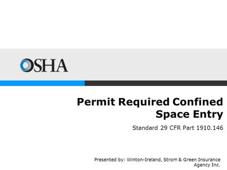 Permit Required Confined Space Entry Standard 29 CFR Part 1910.146 Presented by: Winton-Ireland, Strom & Green Insurance Agency Inc.
