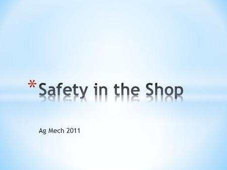 Ag Mech 2011. After completion of this unit, the student should be able to:  Recognize and report hazardous situations.  Develop a proper attitude toward.