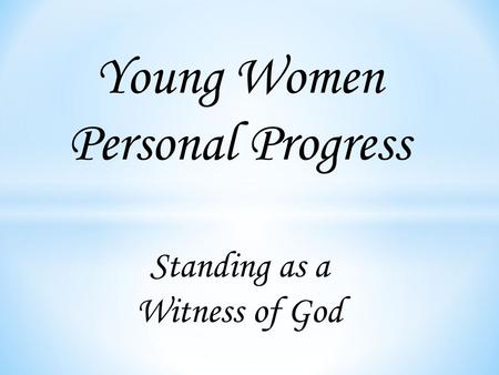 Young Women Personal Progress Standing as a Witness of God.