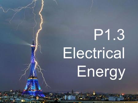 P1.3 Electrical Energy. Power Power (watts) = Energy Transferred (joules) Time (seconds) This means the more powerful something is, the more energy is.