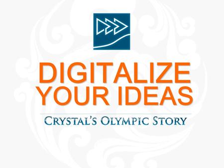DIGITALIZE YOUR IDEAS. Content WHO WE ARE PART 1 PART 2 OUR OLYMPIC STORY PART 3 WHAT WE DO.