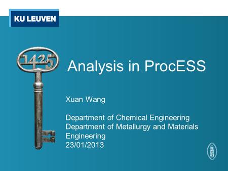 Analysis in ProcESS Xuan Wang Department of Chemical Engineering Department of Metallurgy and Materials Engineering 23/01/2013.
