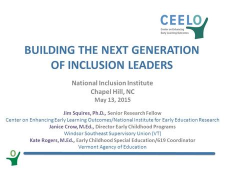 BUILDING THE NEXT GENERATION OF INCLUSION LEADERS National Inclusion Institute Chapel Hill, NC May 13, 2015 Jim Squires, Ph.D., Senior Research Fellow.