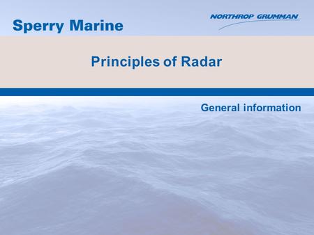Principles of Radar General information. Fundamentals ●Range (Distance from own ship) ●Bearing (Angle from own ship’s heading) ●ARPA (Automatic Radar.