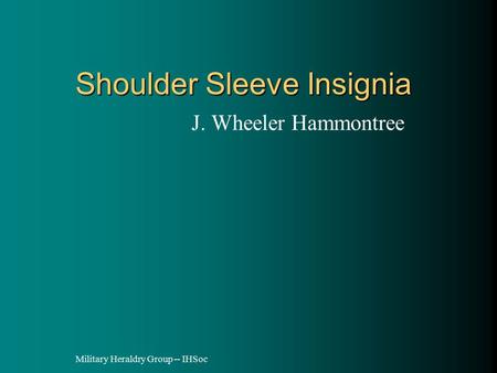 Military Heraldry Group -- IHSoc Shoulder Sleeve Insignia J. Wheeler Hammontree.