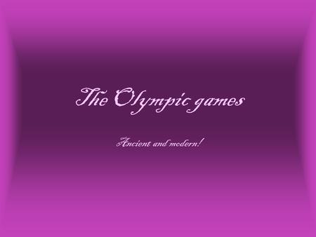 The Olympic games Ancient and modern!. What are Olympics? Olympics are a great sporting event that happens every four years. They have nearly every sport.