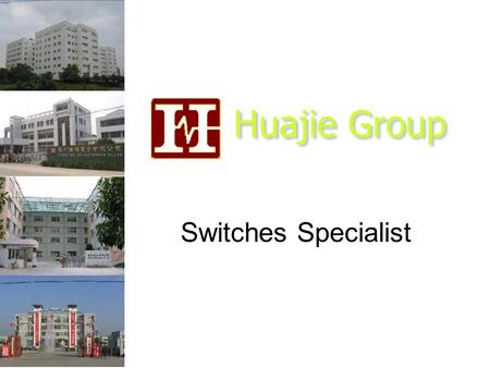 Huajie Group Switches Specialist. Established in1989. First Taiwan switch manufacturer to produce tact S/W and micro switch for general public use. ISO.