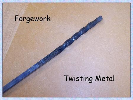 Twisting Metal Forgework. 1. Care should be taken when carrying hot metals (particularly metals at black heat that may not appear hot) 2. Clay bricks.