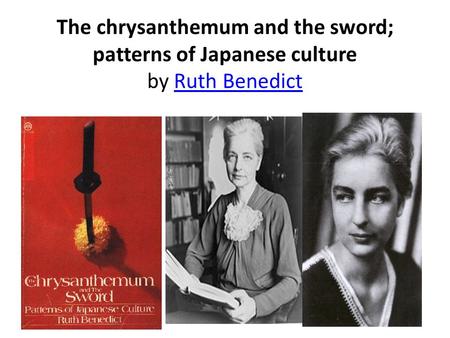 The chrysanthemum and the sword; patterns of Japanese culture by Ruth BenedictRuth Benedict.
