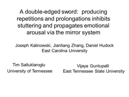 A double-edged sword: producing repetitions and prolongations inhibits stuttering and propagates emotional arousal via the mirror system Joseph Kalinowski,