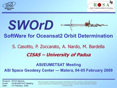 ASI/EUMETSAT Meeting ASI Space Geodesy Center — Matera, 04-05 February 2009 S. Casotto, P. Zoccarato, A. Nardo, M. Bardella CISAS – University of Padua.