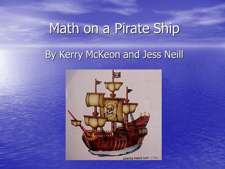 Math on a Pirate Ship By Kerry McKeon and Jess Neill.