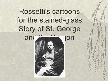Rossetti's cartoons for the stained-glass Story of St. George and the Dragon.