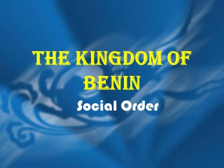 The Kingdom of Benin Social Order.