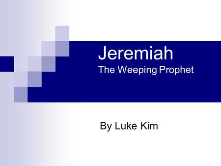 Jeremiah The Weeping Prophet By Luke Kim. Presentation Outline Introduction Backgrounds: kings, nations, prophets Prophecies Fulfillments of Prophecies.