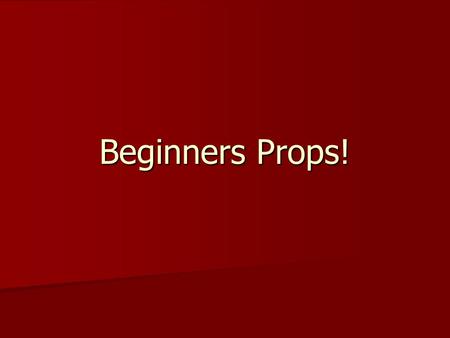 Beginners Props!. So, props eh? This is a guide to get you started making props This is a guide to get you started making props I’ll be covering some.