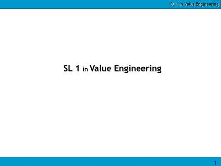 SL 1 in Value Engineering 1. 2 Module Objectives The module will help you to: 1.State purpose and advantage of VE 2.Define VE, function and identify functions.