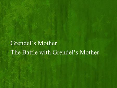 Grendel’s Mother The Battle with Grendel’s Mother.