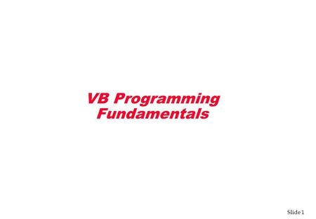 Slide 1 VB Programming Fundamentals. Slide 2 Visual Basic Language v VB language is powerful and easy to use v Descendent of BASIC (Beginner's All-Purpose.