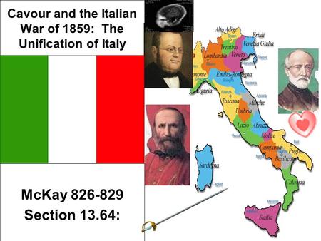 Cavour and the Italian War of 1859: The Unification of Italy McKay 826-829 Section 13.64:
